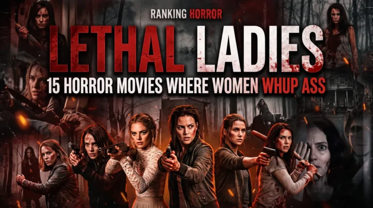A cover image for Ranking Horror's listicle, "Lethal Ladies - 15 Horror Movies Where Women Whup Ass," featuring a gritty collage of determined female protagonists, including Samara Weaving from Ready or Not, Matilda Lutz from Revenge, and Sharni Vinson from You're Next, all armed and bloodied against a dark background. The bold title text, "LETHAL LADIES" and "15 HORROR MOVIES WHERE WOMEN WHUP ASS" is prominently displayed across the top.